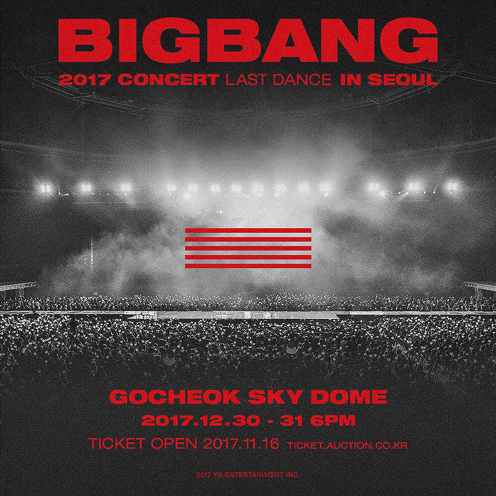Taeyang Instagram Oct 31, 2017 1:56pm BIGBANG 2017 CONCERT IN SEOUL 일시 (Date & Time) : 2017.12.30 (SAT) 6PM - 12.31 (SUN) 6PM 공연장 (Venue) : 고척 스카이돔 (Gocheok Sky Dome) 티켓 오픈 (Ticket Open) : 2017.11.16 (THU) 8PM 예매처 (Tickets Available @) : 옥션티켓 (Auction Ticket)